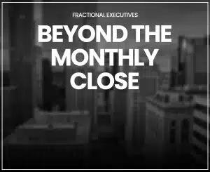 Beyond the Monthly Close: Fractional Executives article cover over a black and white city skyline